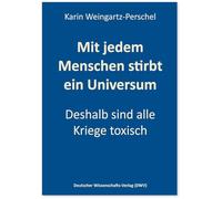 Mit jedem Menschen stirbt ein Universum: Deshalb sind alle Kriege toxisch