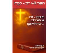 Mit Jesus Christus gewinnen ...: Hoffnung in Herausforderungen