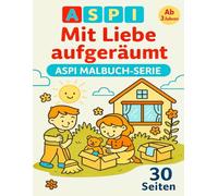 Mit Liebe aufgeräumt - ASPI Malbuch Serie: Ein fröhliches Ausmalbuch über Haushalt und Ordnung für Kinder ab 3 Jahren