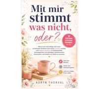 Mit mir stimmt was nicht, oder?: Warum sich dein Alltag nach einer schwierigen Kindheit noch immer unsicher anfühlt, und einfache Schritte, um ... loszulassen und endlich zur Ruhe zu kommen