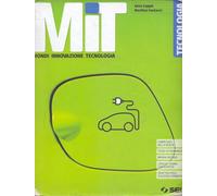 MIT. Mondi Innovazione Tecnologia. Tecnologia. Per la Scuola media. Con e-book. Con espansione online. Con DVD-ROM