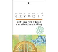 Mit Oma Wang durch den chinesischen Alltag: dtv zweisprachig für Einsteiger - Chinesisch