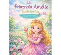 Mit Prinzessin Amélie durch den Tag: Ein liebevolles Malbuch über den Alltag einer Prinzessin (Ausmalbuch für kleinkinder ab 2+ )