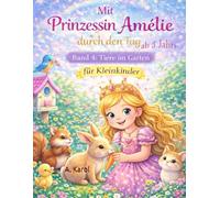 Mit Prinzessin Amélie durch den Tag - Tiere im Garten: Ein liebevolles Malbuch über den Alltag einer Prinzessin, Ausmalbuch für Kleinkinder ab 3+