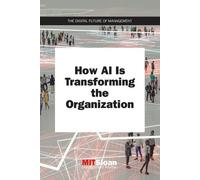 MIT Sloan Management Review How AI Is Transforming the Organization (Tascabile)