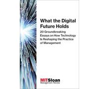 MIT Sloan Management Review What the Digital Future Holds (Tascabile)