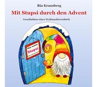 Mit Stupsi durch den Advent: Geschichten eines Weihnachtswichtels: 1