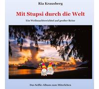 Mit Stupsi durch die Welt: Ein Weihnachtswichtel auf großer Reise - Das Selfie-Album zum Miterleben