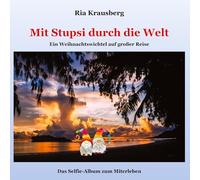 Mit Stupsi durch die Welt: Ein Weihnachtswichtel auf großer Reise - Das Selfie-Album zum Miterleben