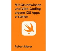 Mit Swift Grundwissen und Vibe-Coding eigene iOS Apps erstellen