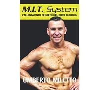 Mit System: l'Allenamento Segreto del BodyBuilding: Come diventare grossi e definiti nel minor tempo possibile, con 18 programmi rivoluzionari