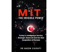 MİT: The Invisible Power: Turkey’s Intelligence Service, Strategic Statecraft and the New Geopolitics of Eurasia