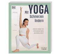 Mit Yoga Schmerzen lindern: Einfache Asanas für mehr Wohlbefinden und Beweglichkeit. Die besten Yoga-Übungen gegen Schmerzen und Verspannungen