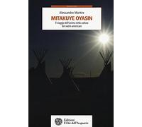 Mitakuye Oyasin. Il viaggio dell'anima nellla cultura dei nativi americani