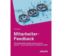 Mitarbeiter-Feedback: Führungsqualität messbar machen und verbessern - ein praxisorientierter Leitfaden für KMU