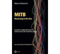 MITB Mastering in the box. Concetti e applicazioni per la realizzazione del mastering audio. Con esercizi per Wavelab Pro
