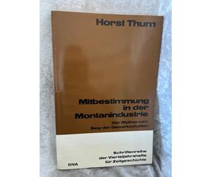 Mitbestimmung in der Montanindustrie. Der Mythos vom Sieg d. Gewerkschaften. (=Schriftenreihe der Vierteljahrshefte für Zeitgeschichte, Nr. 45).