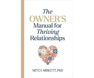 Mitch Abblett The Owner's Manual for Thriving Relationships (Tascabile)