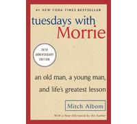 Tuesdays with Morrie: An Old Man, a Young Man, and Life's Greatest Lesson, 25th Anniversary Edition