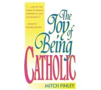 Mitch Finley The Joy of Being Catholic (Copertina rigida)