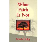 Mitch Finley What Faith Is Not (Tascabile)