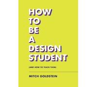 Mitch Goldstein How To Be A Design Student (and How to Teach Them) (Tascabile)