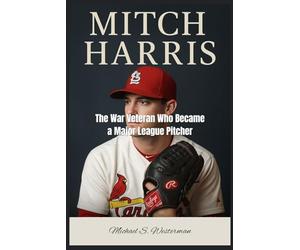 Mitch Harris: The War Veteran Who Became a Major League Pitcher