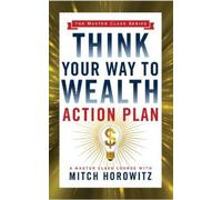 Mitch Horowitz Think Your Way to Wealth Action Plan (Master Class Se (Tascabile)