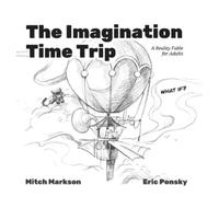 Mitch Markson Eric Ponsky The Imagination Time Trip (Copertina rigida)