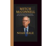 MITCH MCCONNELL BIOGRAPHY: The Strategist Who Mastered the Art of Power in Washington