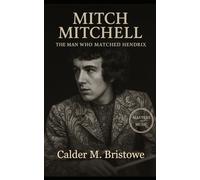 Mitch Mitchell: The Man Who Matched Hendrix: Jazz Pulse in a Rock Storm: Mitch Mitchell’s Drumming Legacy with Jimi Hendrix