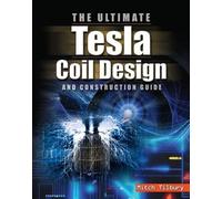 Mitch Tilbury The ULTIMATE Tesla Coil Design and Construction Guide (Tascabile)