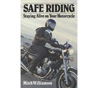 Mitch Williamson Safe Riding - Staying Alive on Your Motorcycle (Tascabile)
