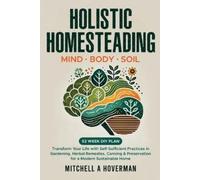 Mitchell A Hoverman Holistic Homesteading Mind Body Soil (Tascabile)