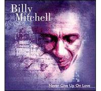 Mitchell, Billy - Never Give Up on Love
