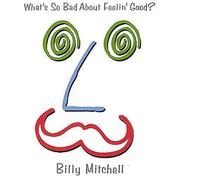 Mitchell, Billy - Whats So Bad About Feelin Good?