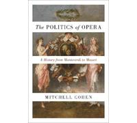 Mitchell Cohen The Politics of Opera (Tascabile)