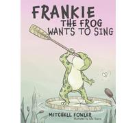 Mitchell Fowler Frankie the Frog Wants to Sing (Tascabile)