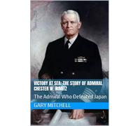 Mitchell, Gary Victory At Sea: The Story Of Admiral Chester W. Nimitz Book NUOVO
