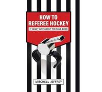 Mitchell Jeffrey How to Referee Hockey (Copertina rigida)
