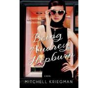 Mitchell Kriegman Being Audrey Hepburn (Tascabile)