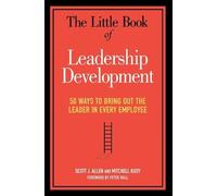 The Little Book of Leadership Development: 50 Ways to Bring Out the Leader in Every Employee