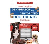 Mitchell Olivia The Complete Dehydrator and Dehydrated Dog Treats Co (Tascabile)