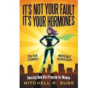 Mitchell R Suss It's Not Your Fault It's Your Hormones (Tascabile)