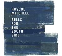 Roscoe Mitchell Bells for the South Side (CD) Album