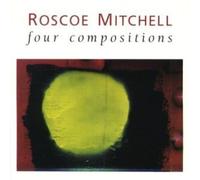 Mitchell, Roscoe - Four Compositions