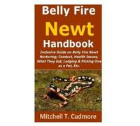 Mitchell T Cudmore Belly Fire Newt Handbook (Tascabile)
