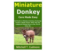 Mitchell T Cudmore Miniature Donkey Care Made Easy (Tascabile)
