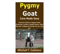 Mitchell T Cudmore Pygmy Goat Care Made Easy (Tascabile)