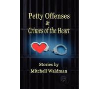 Mitchell Waldman Petty Offenses and Crimes of the Heart (Tascabile)